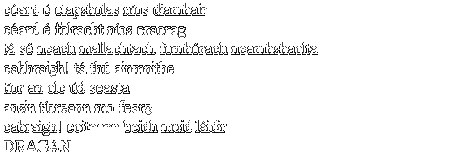 céard é clapsholas níos diamhair, céard é folracht níos craorag, tá sé neach mallachtach fomhórach neamhshaolta, cabhraigh! tá thú ainmnithe, tíor an olc úd seasta, ansin tíoreann mo fearg, cabraigh! coiteann beidh muid láidir, DRAGAN BÁS